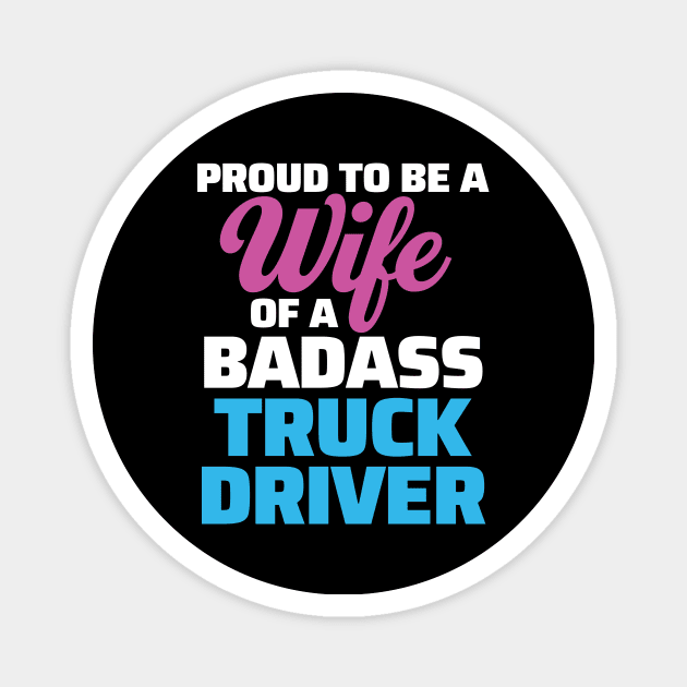 Proud to be a Wife of a Badass Truck Driver Magnet by zeeshirtsandprints